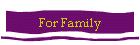 For Family