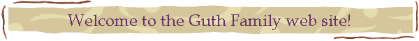 Welcome to the Guth Family web site!